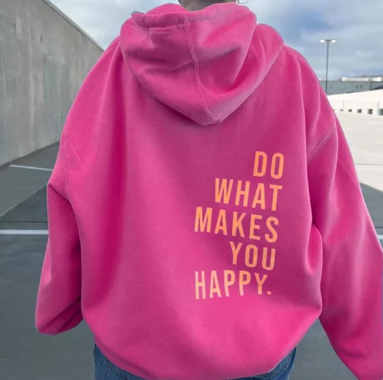 Hoodie with "Do What Makes You Happy" Print